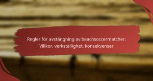 Regler för avstängning av beachsoccermatcher: Villkor, verkställighet, konsekvenser