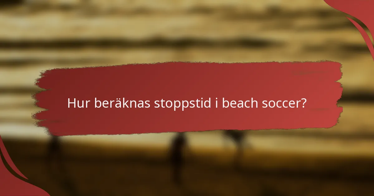 Hur beräknas stoppstid i beach soccer?