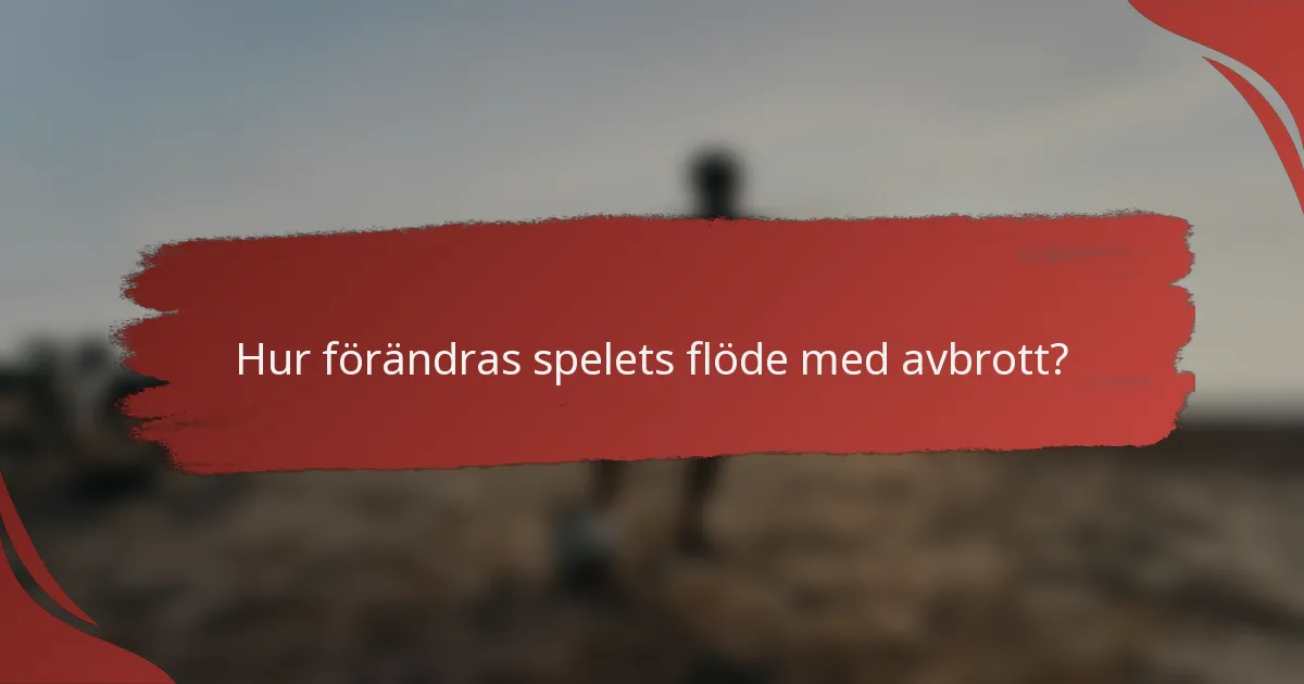 Hur förändras spelets flöde med avbrott?