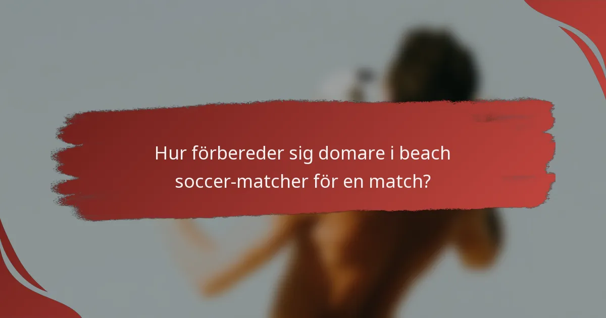 Hur förbereder sig domare i beach soccer-matcher för en match?