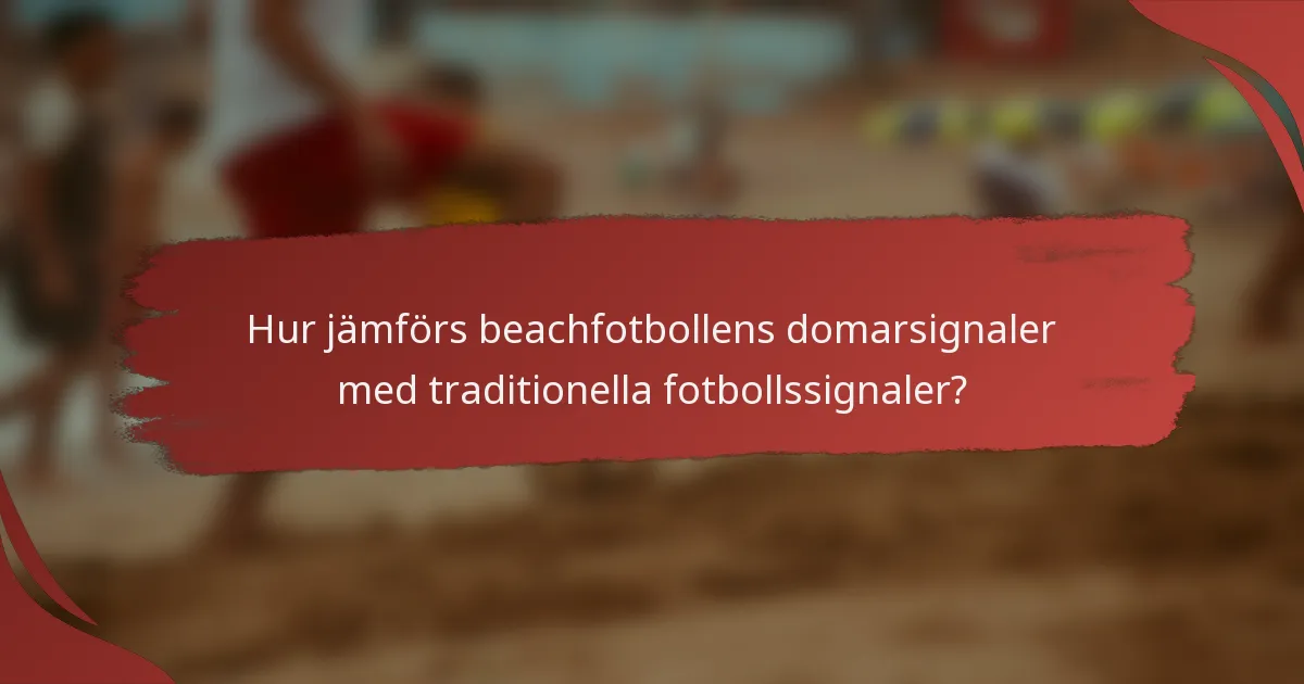 Hur jämförs beachfotbollens domarsignaler med traditionella fotbollssignaler?