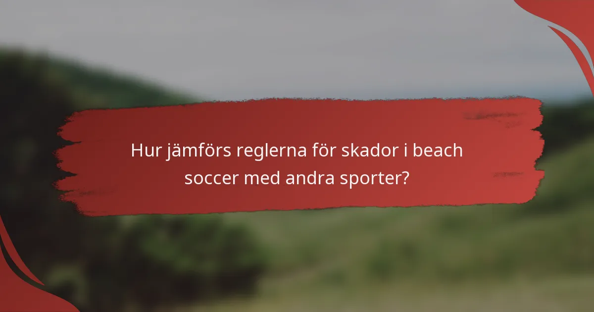 Hur jämförs reglerna för skador i beach soccer med andra sporter?