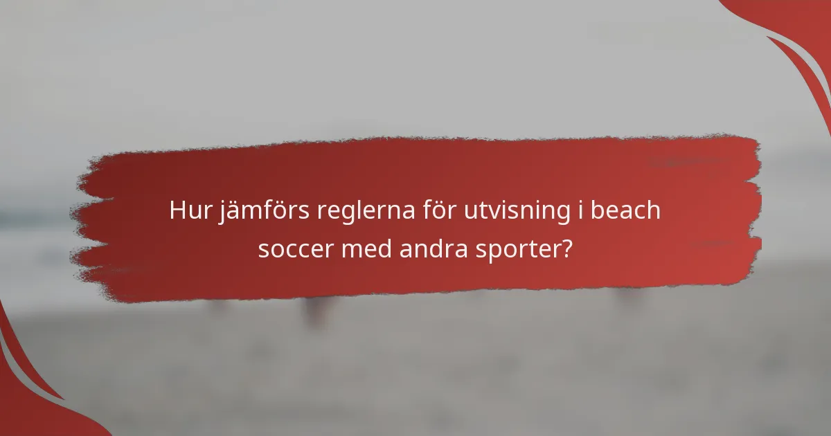 Hur jämförs reglerna för utvisning i beach soccer med andra sporter?
