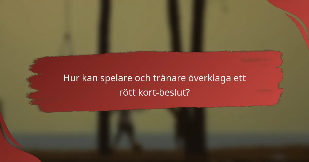 Hur kan spelare och tränare överklaga ett rött kort-beslut?