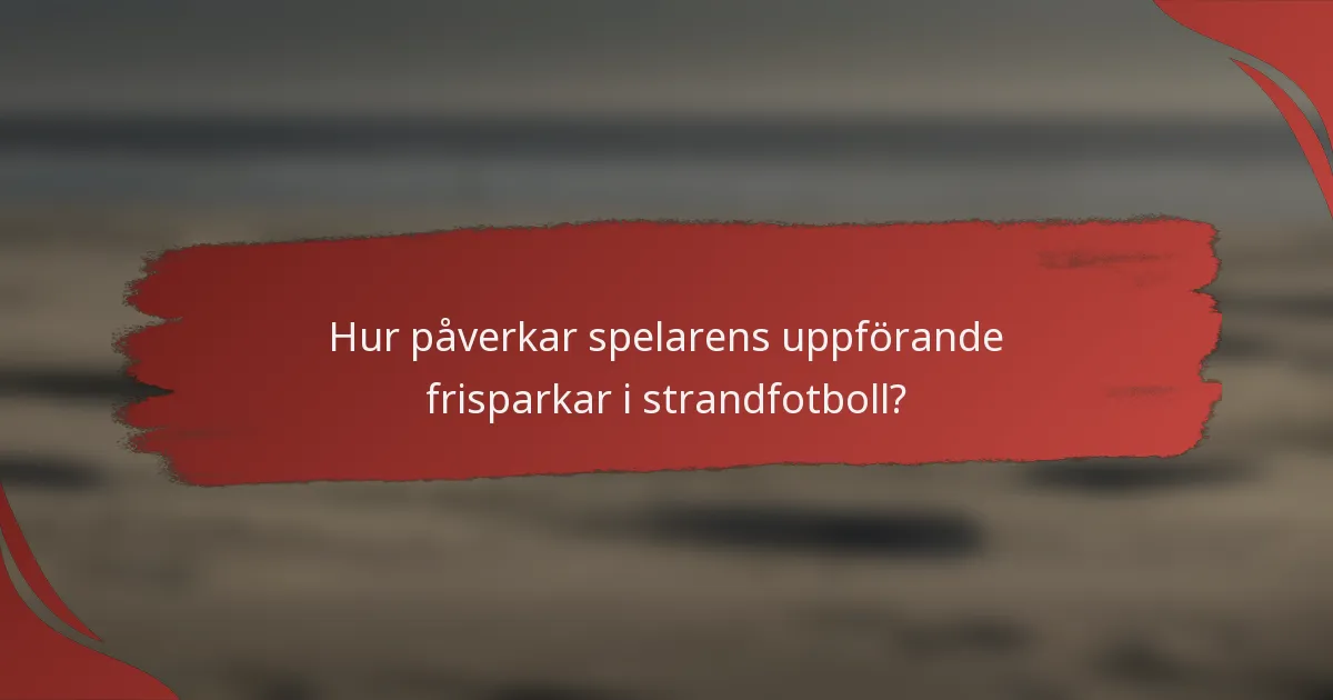 Hur påverkar spelarens uppförande frisparkar i strandfotboll?