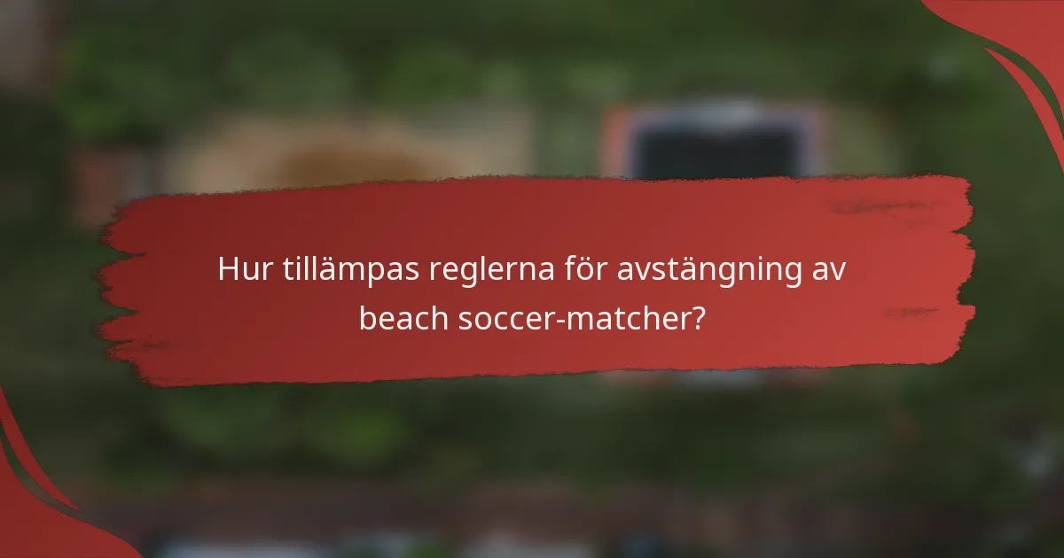 Hur tillämpas reglerna för avstängning av beach soccer-matcher?
