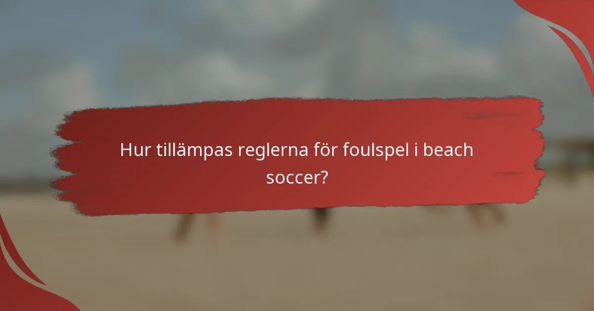 Hur tillämpas reglerna för foulspel i beach soccer?