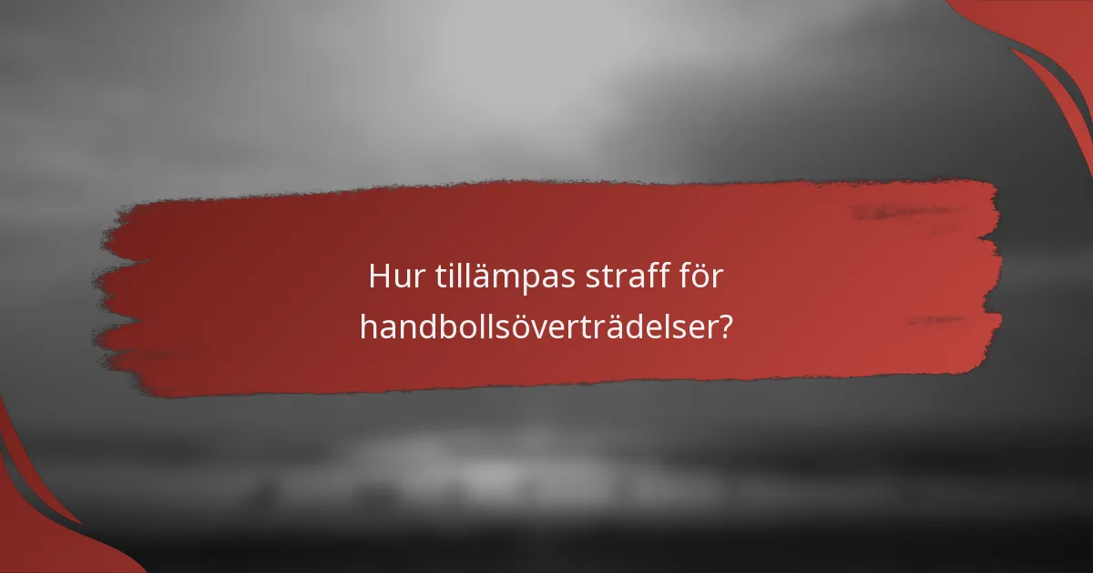 Hur tillämpas straff för handbollsöverträdelser?