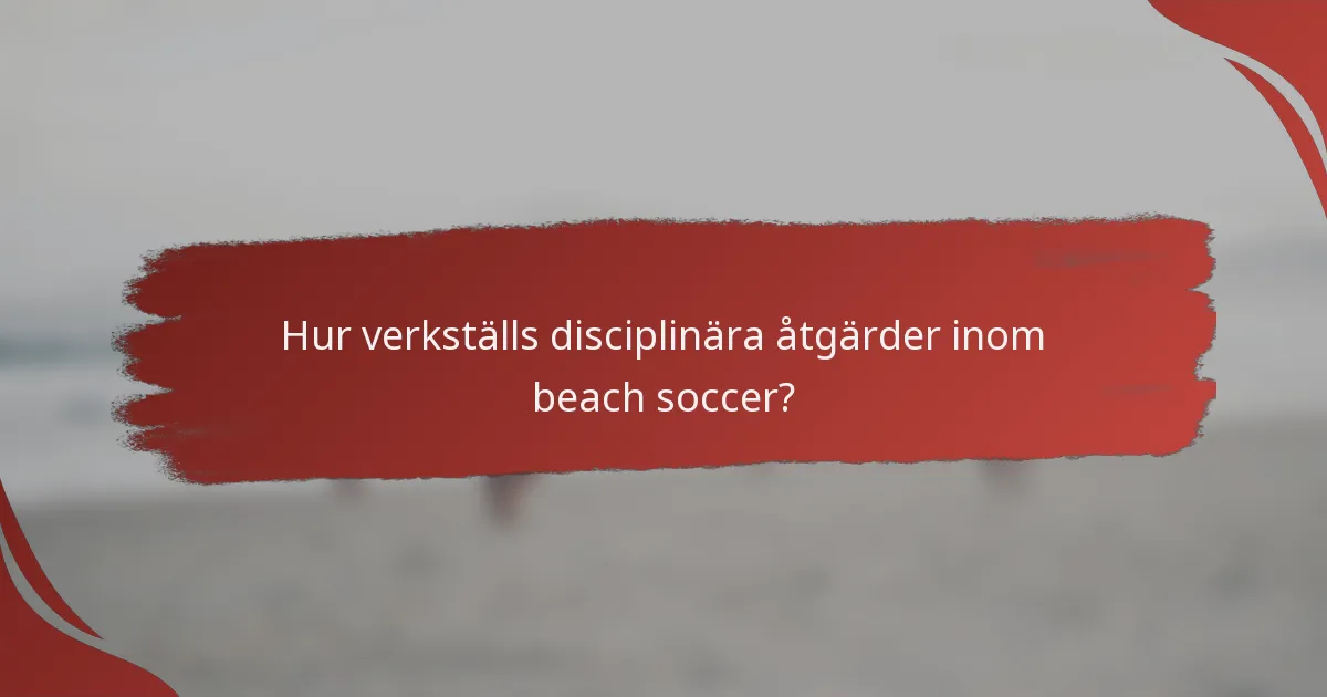 Hur verkställs disciplinära åtgärder inom beach soccer?