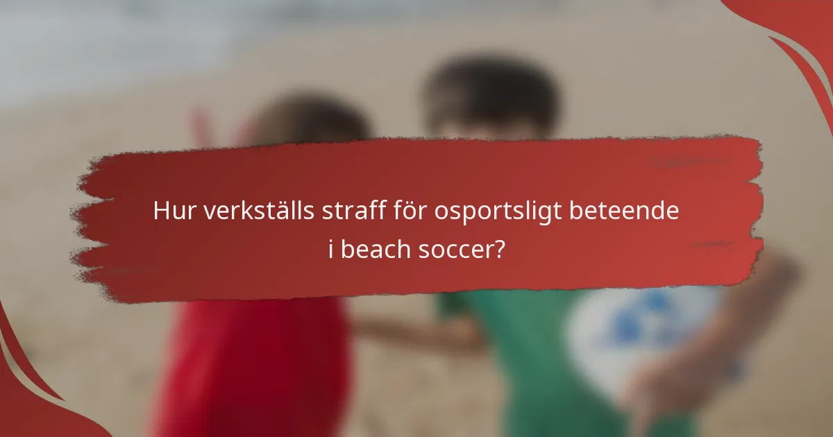 Hur verkställs straff för osportsligt beteende i beach soccer?