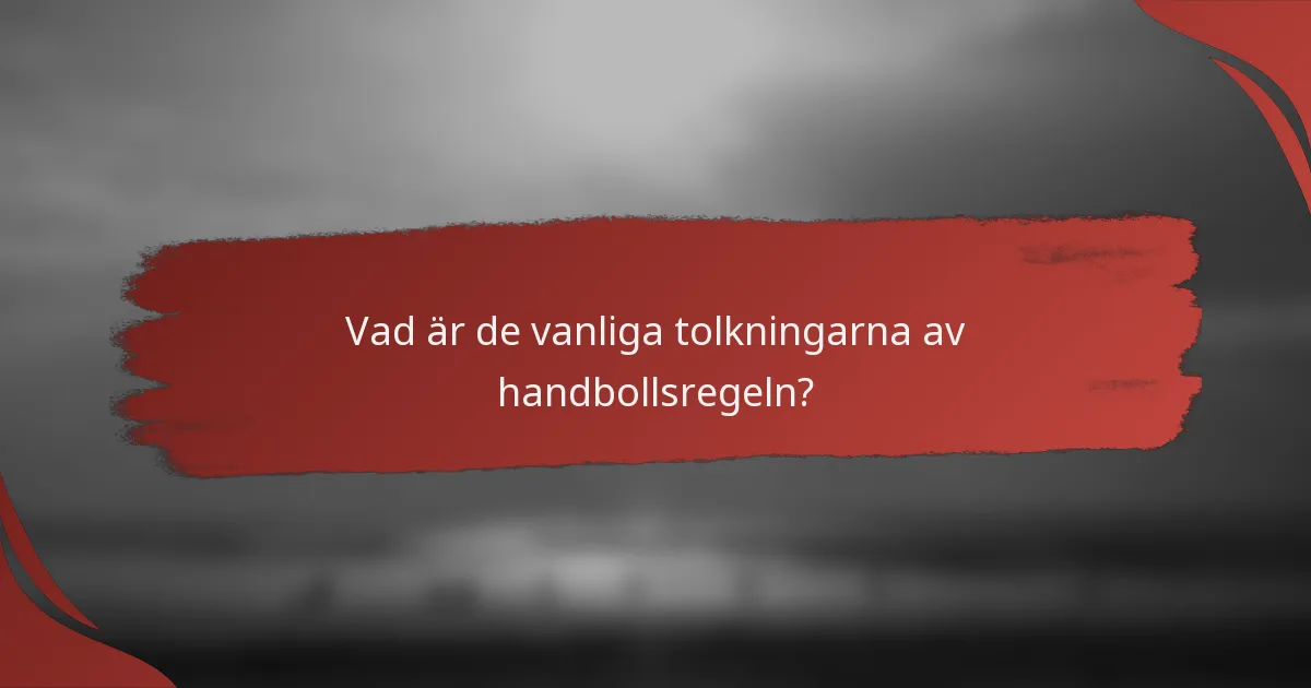 Vad är de vanliga tolkningarna av handbollsregeln?