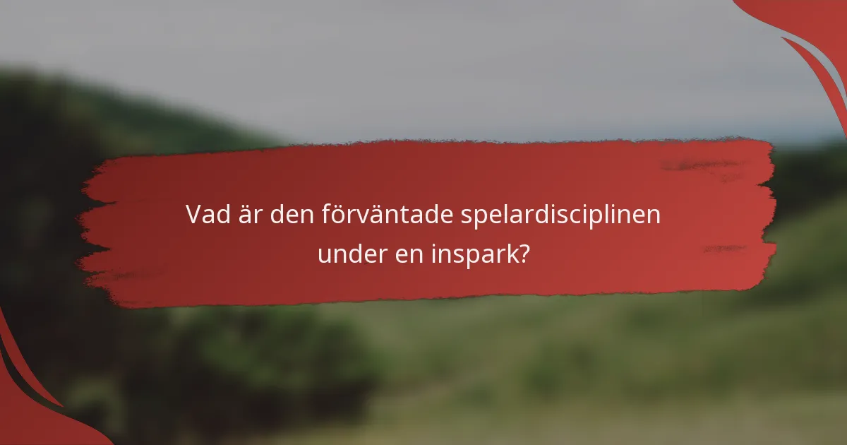 Vad är den förväntade spelardisciplinen under en inspark?