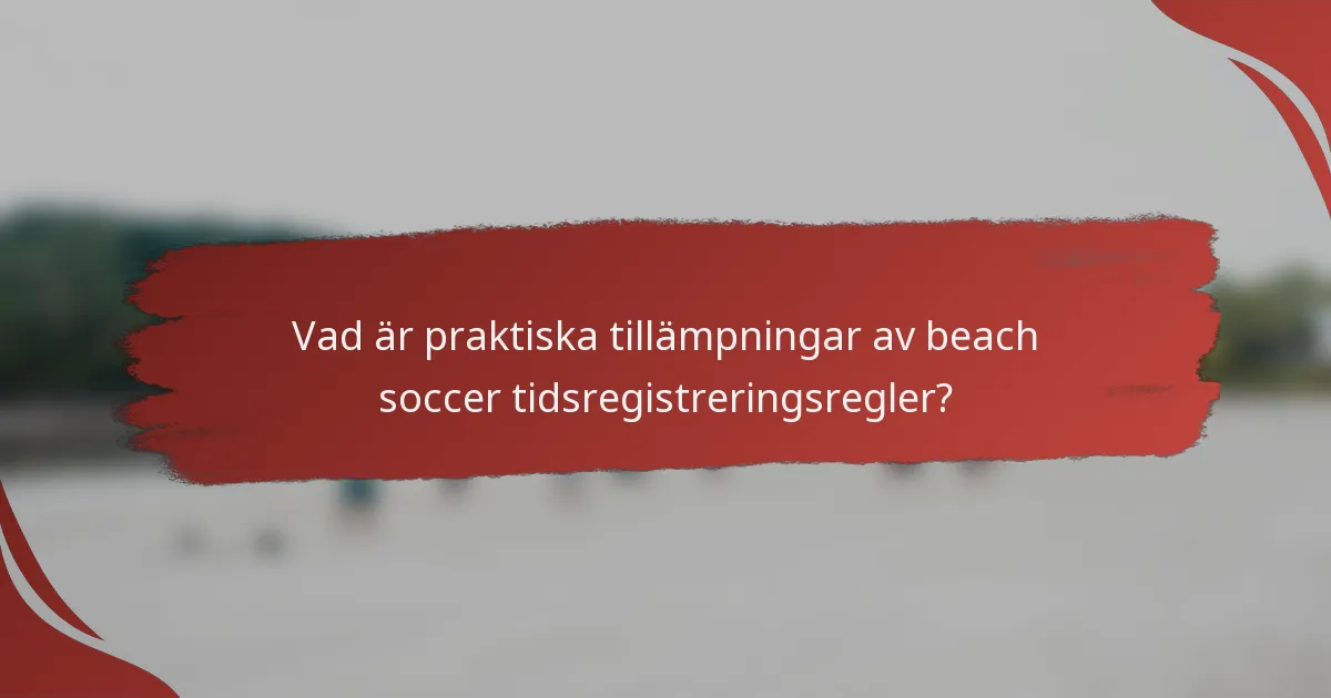 Vad är praktiska tillämpningar av beach soccer tidsregistreringsregler?