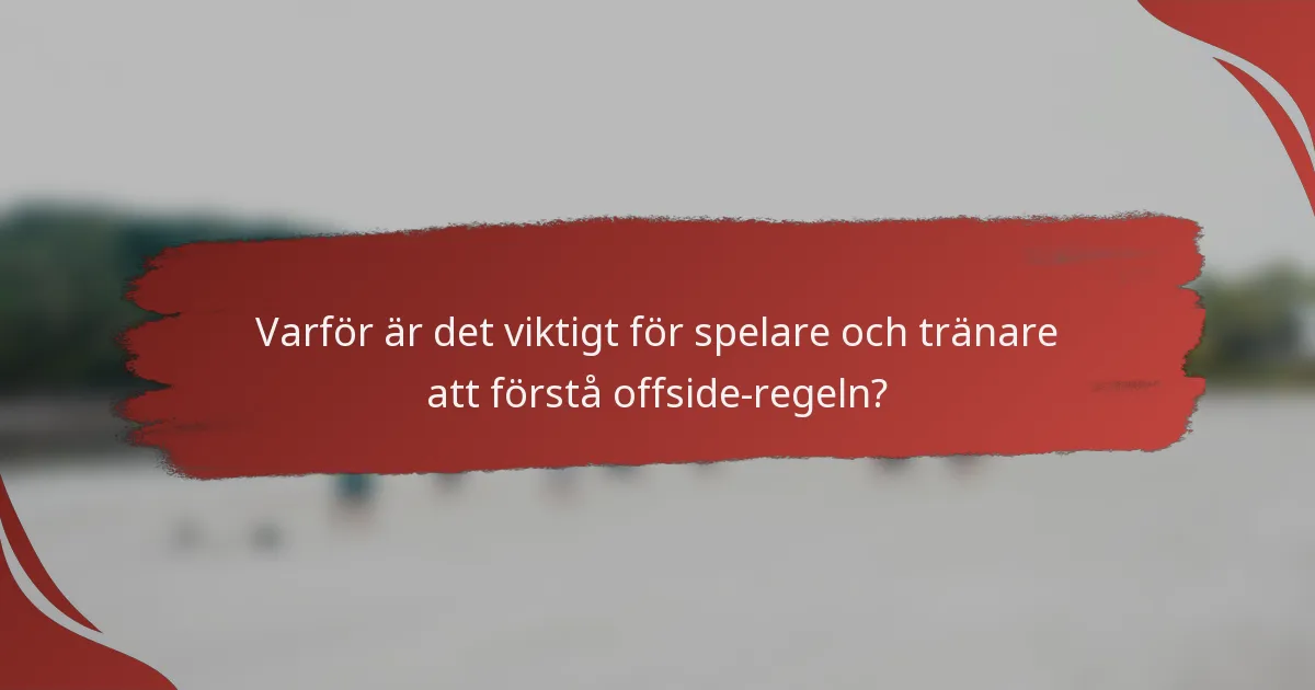 Varför är det viktigt för spelare och tränare att förstå offside-regeln?