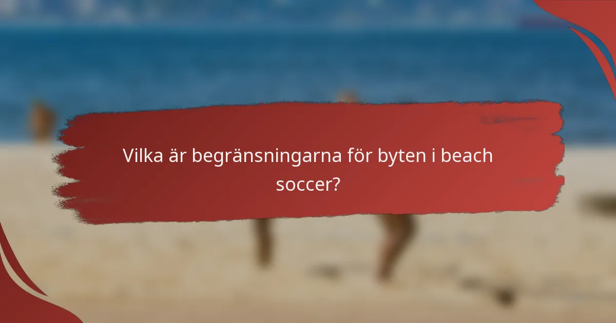 Vilka är begränsningarna för byten i beach soccer?