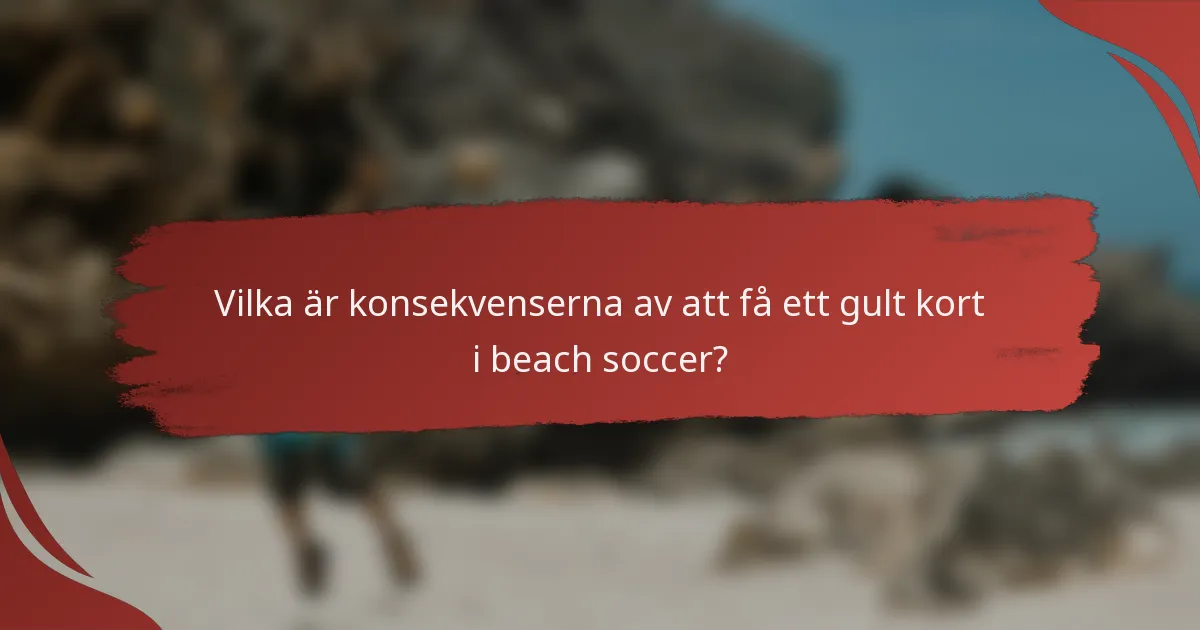 Vilka är konsekvenserna av att få ett gult kort i beach soccer?