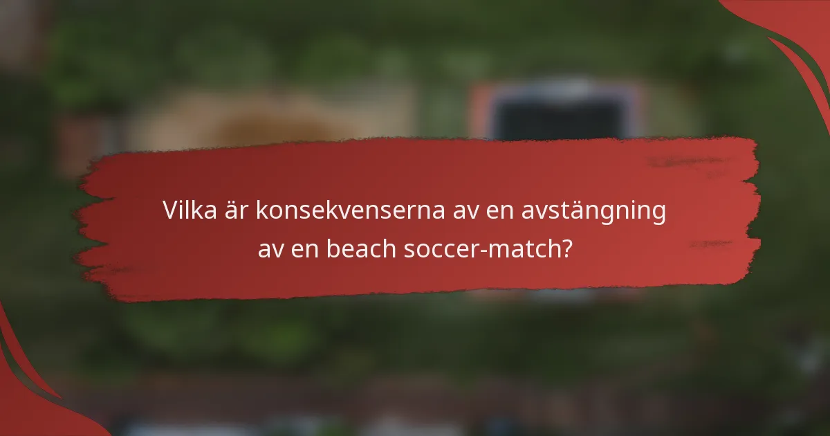 Vilka är konsekvenserna av en avstängning av en beach soccer-match?