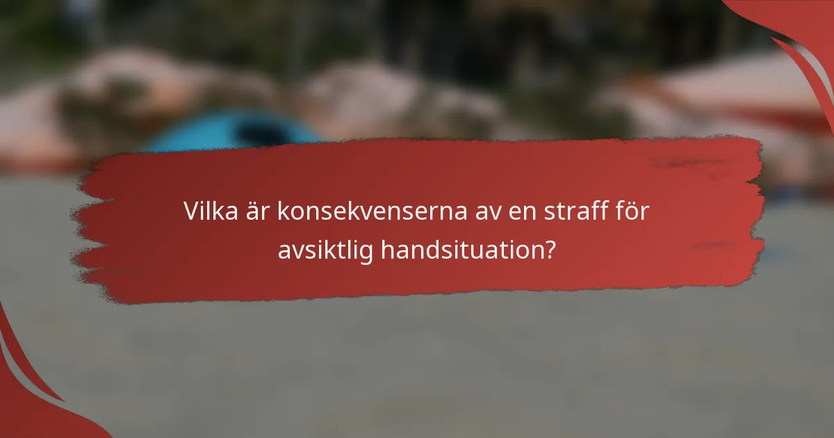Vilka är konsekvenserna av en straff för avsiktlig handsituation?