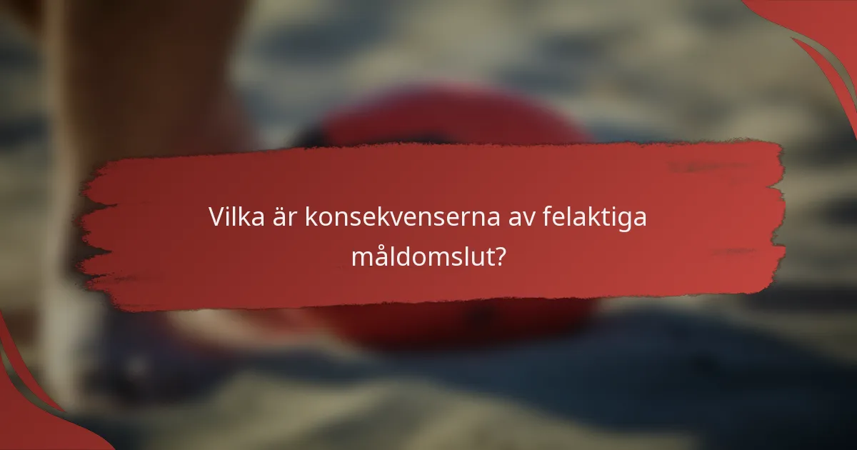 Vilka är konsekvenserna av felaktiga måldomslut?