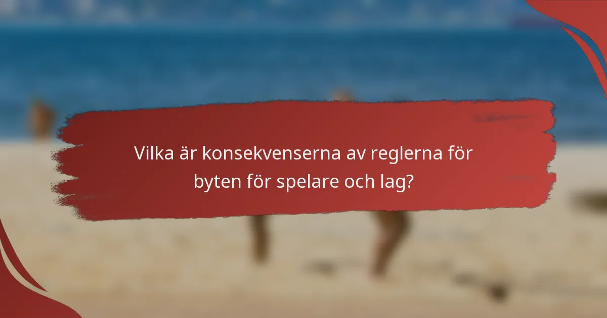 Vilka är konsekvenserna av reglerna för byten för spelare och lag?