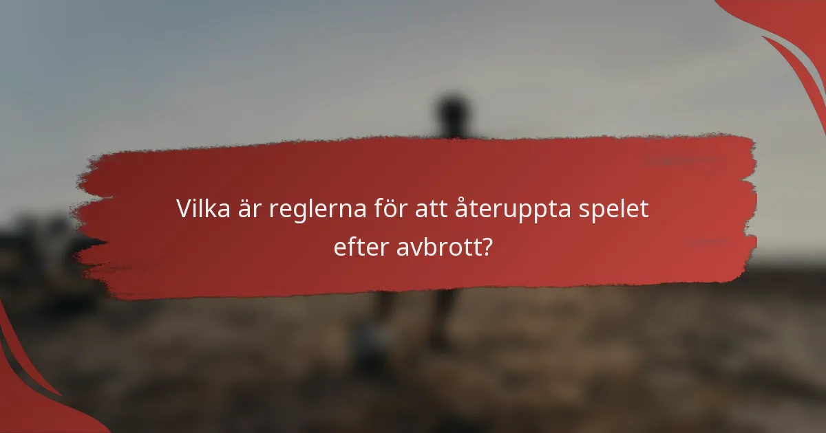 Vilka är reglerna för att återuppta spelet efter avbrott?