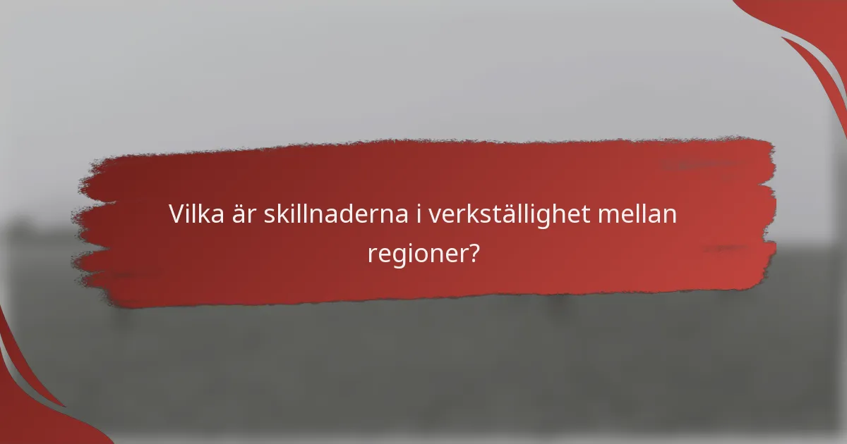 Vilka är skillnaderna i verkställighet mellan regioner?