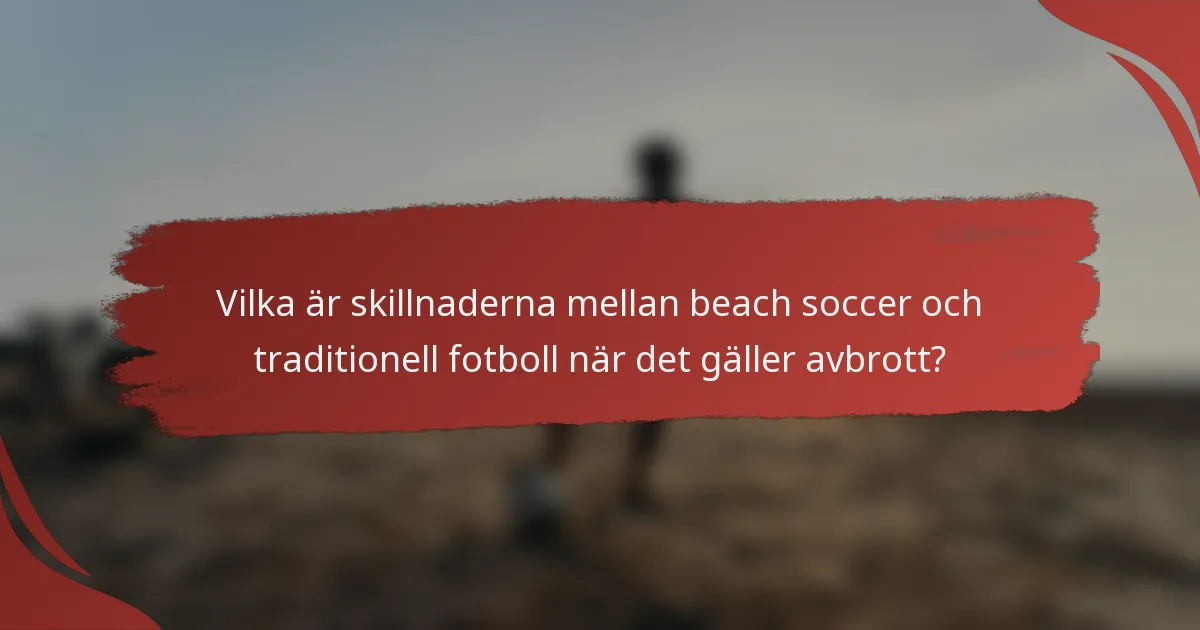 Vilka är skillnaderna mellan beach soccer och traditionell fotboll när det gäller avbrott?