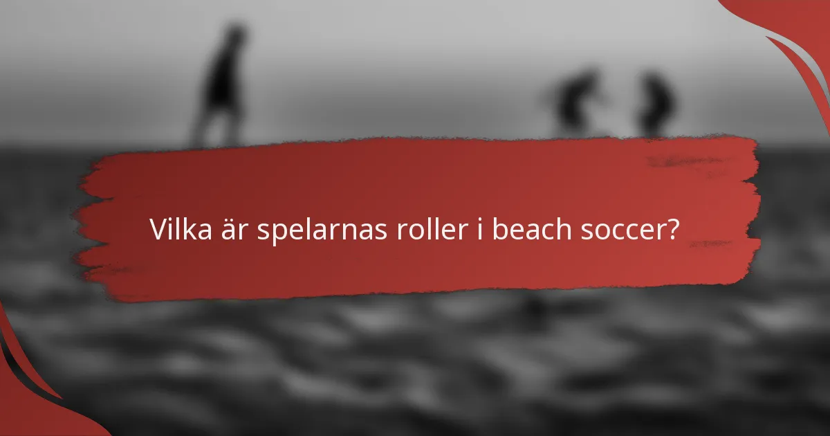 Vilka är spelarnas roller i beach soccer?