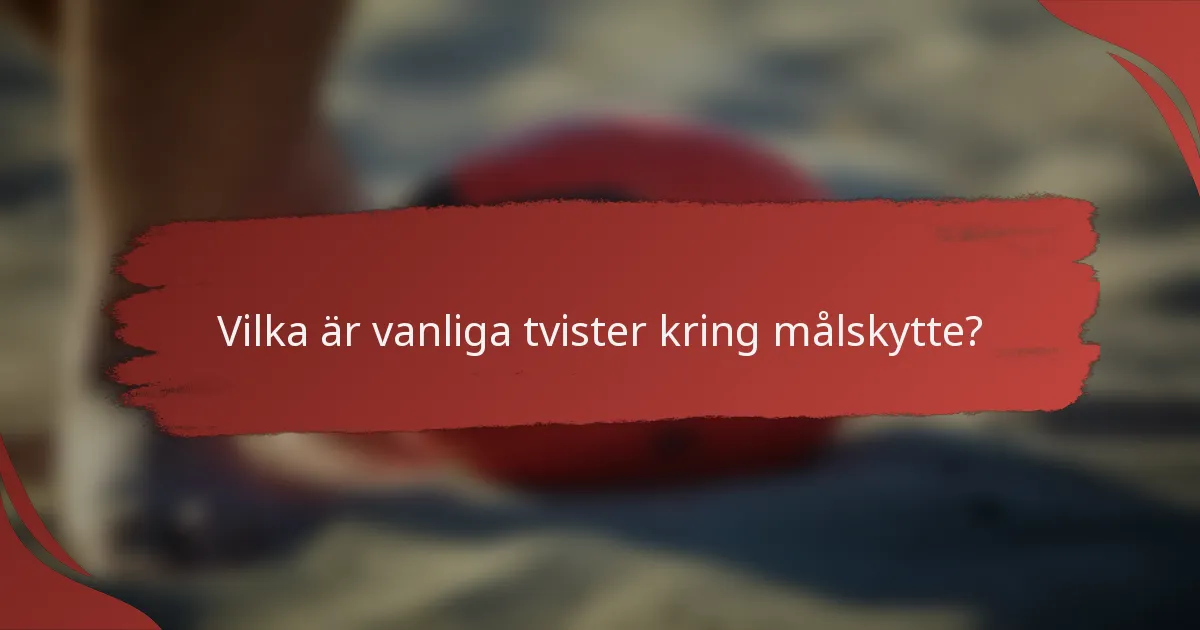 Vilka är vanliga tvister kring målskytte?