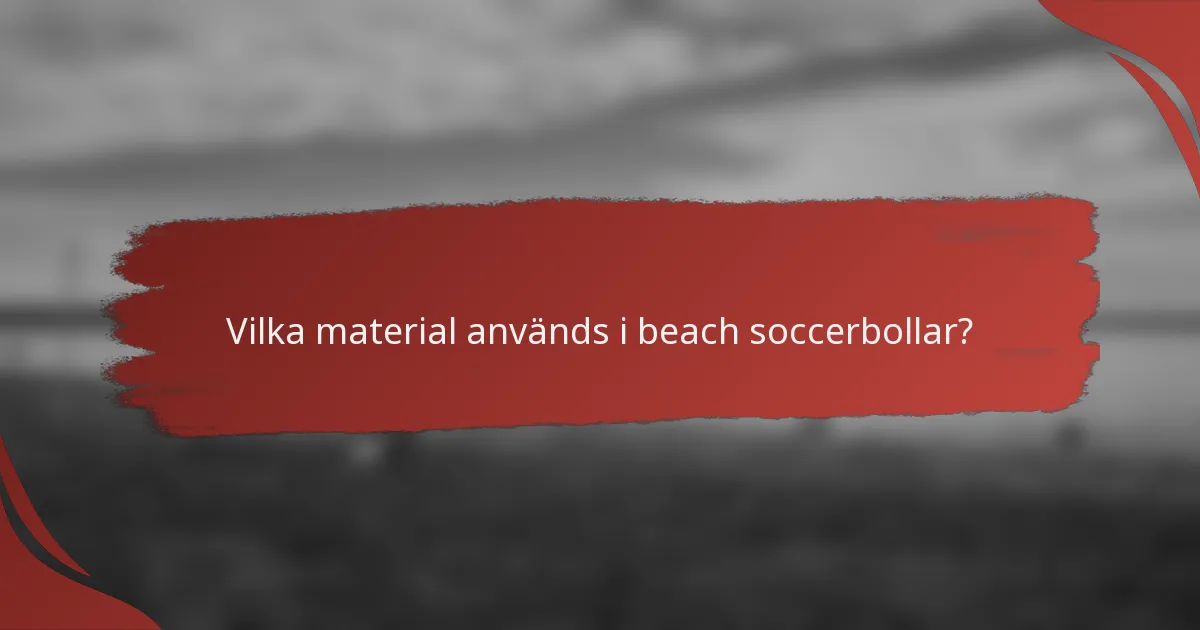 Vilka material används i beach soccerbollar?