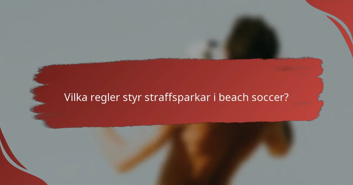 Vilka regler styr straffsparkar i beach soccer?