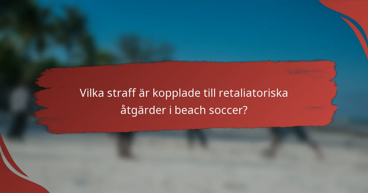 Vilka straff är kopplade till retaliatoriska åtgärder i beach soccer?