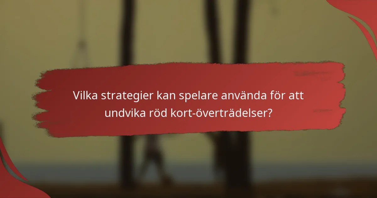 Vilka strategier kan spelare använda för att undvika röd kort-överträdelser?
