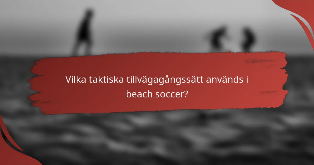 Vilka taktiska tillvägagångssätt används i beach soccer?