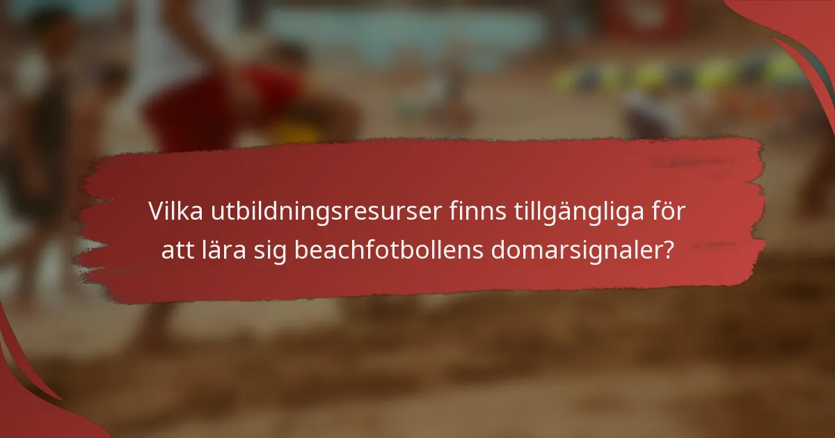 Vilka utbildningsresurser finns tillgängliga för att lära sig beachfotbollens domarsignaler?